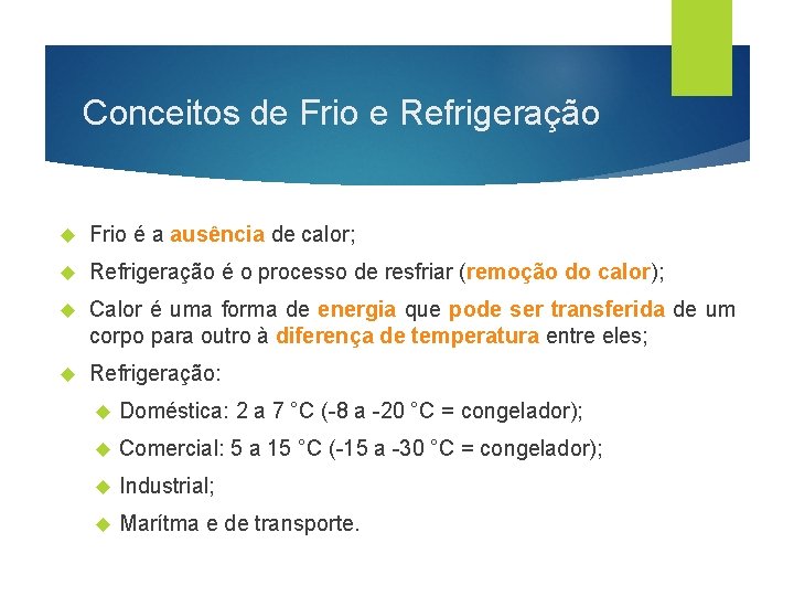 Conceitos de Frio e Refrigeração Frio é a ausência de calor; Refrigeração é o