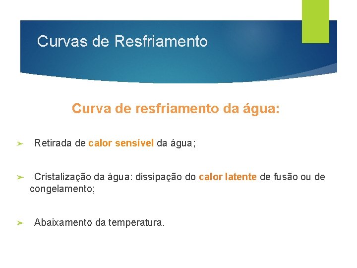 Curvas de Resfriamento Curva de resfriamento da água: ➤ ➤ ➤ Retirada de calor