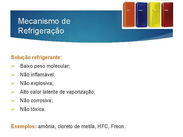 Mecanismo de Refrigeração Solução refrigerante: ➤ Baixo peso molecular; ➤ Não inflamável; ➤ Não