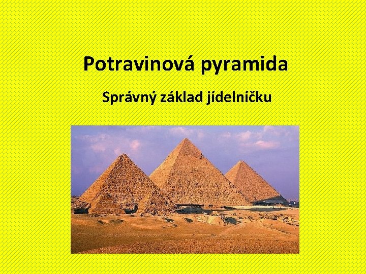 Potravinová pyramida Správný základ jídelníčku 