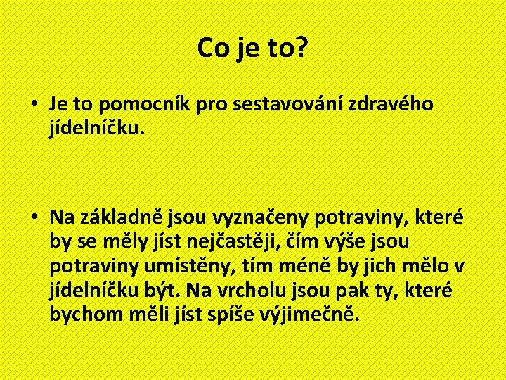 Co je to? • Je to pomocník pro sestavování zdravého jídelníčku. • Na základně