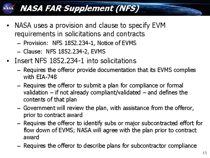NASA FAR Supplement (NFS) • NASA uses a provision and clause to specify EVM NASA FAR Supplement (NFS) • NASA uses a provision and clause to specify EVM