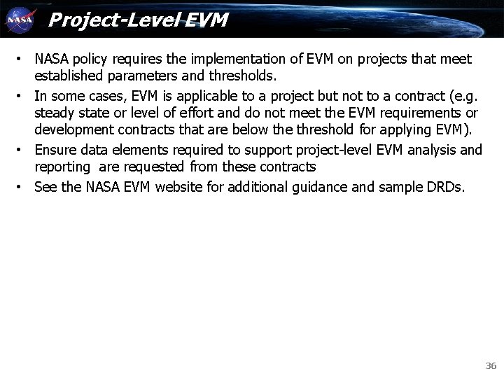Project-Level EVM • NASA policy requires the implementation of EVM on projects that meet Project-Level EVM • NASA policy requires the implementation of EVM on projects that meet
