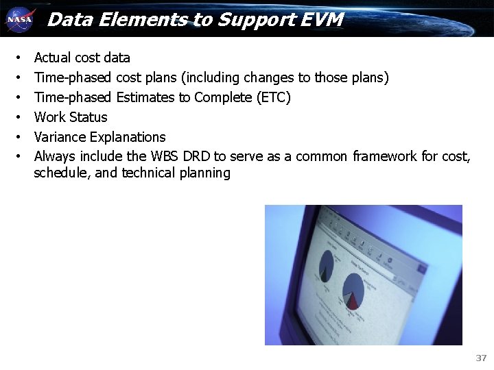 Data Elements to Support EVM • • • Actual cost data Time-phased cost plans Data Elements to Support EVM • • • Actual cost data Time-phased cost plans