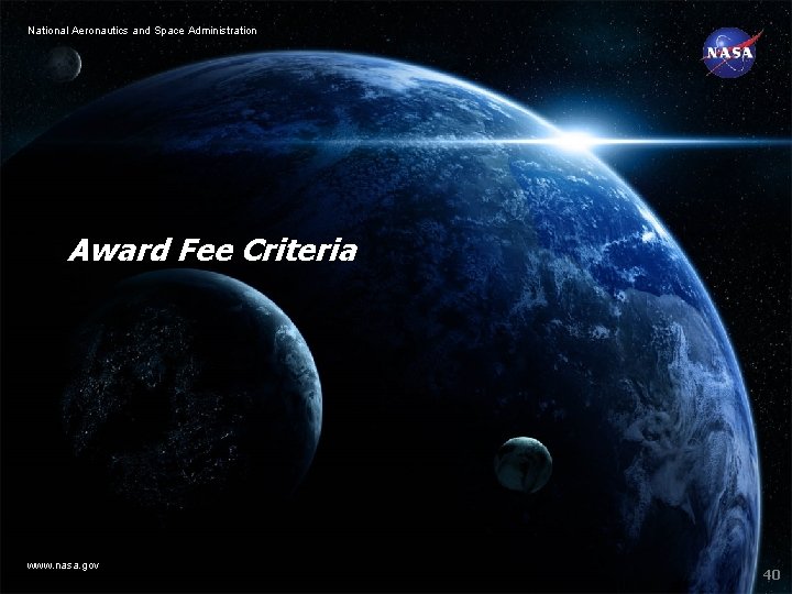 National Aeronautics and Space Administration Award Fee Criteria www. nasa. gov 40 National Aeronautics and Space Administration Award Fee Criteria www. nasa. gov 40