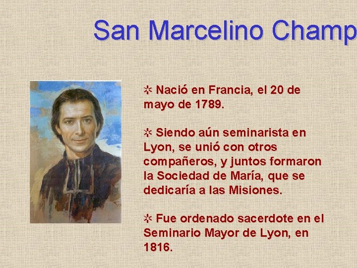 San Marcelino Champ Nació en Francia, el 20 de mayo de 1789. Siendo aún
