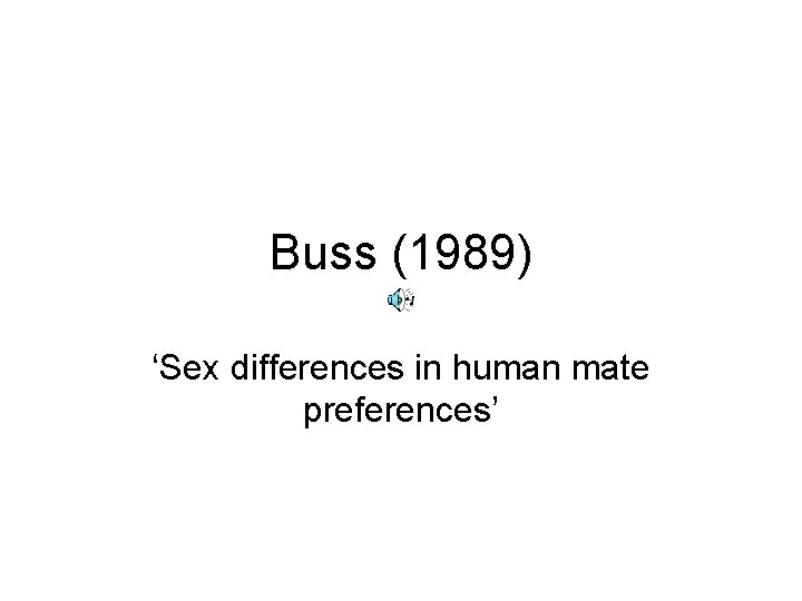 Buss (1989) ‘Sex differences in human mate preferences’ 