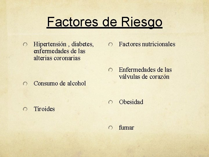 Factores de Riesgo Hipertensión , diabetes, enfermedades de las alterias coronarias Consumo de alcohol