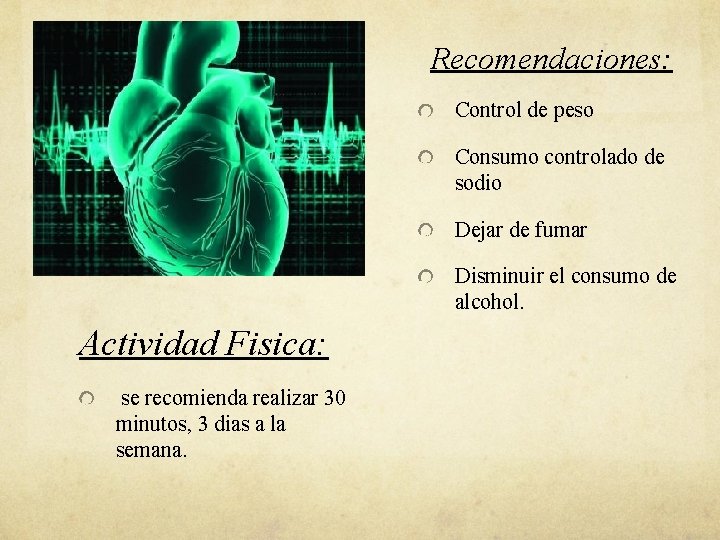 Recomendaciones: Control de peso Consumo controlado de sodio Dejar de fumar Disminuir el consumo