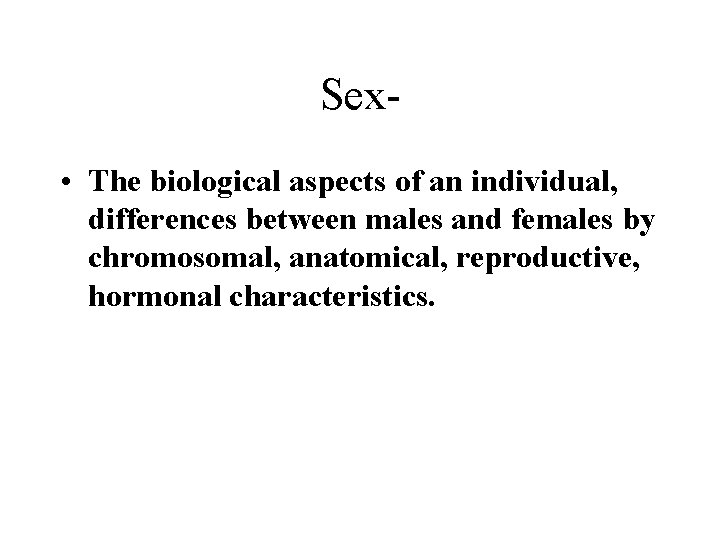 Sex • The biological aspects of an individual, differences between males and females by Sex • The biological aspects of an individual, differences between males and females by