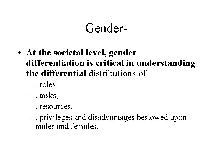 Gender • At the societal level, gender differentiation is critical in understanding the differential Gender • At the societal level, gender differentiation is critical in understanding the differential