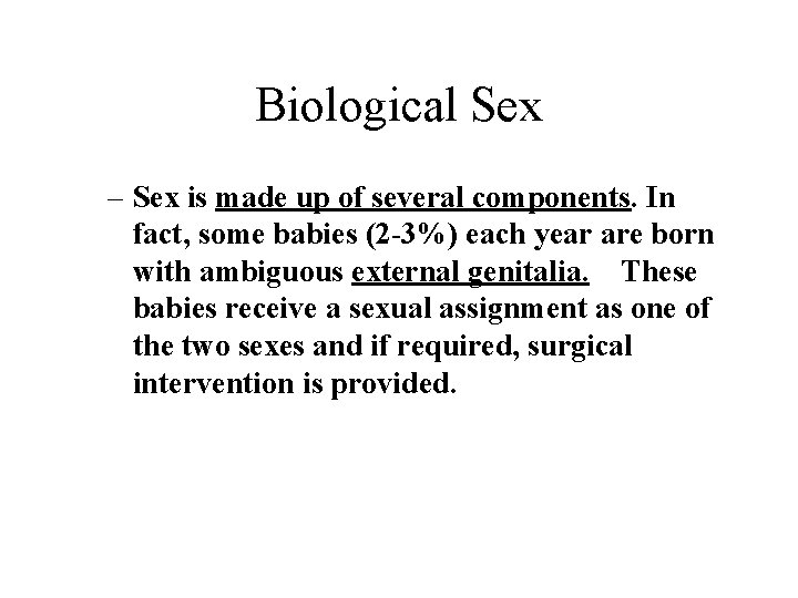Biological Sex – Sex is made up of several components. In fact, some babies Biological Sex – Sex is made up of several components. In fact, some babies