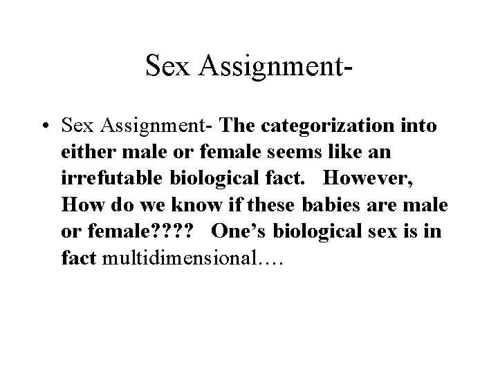 Sex Assignment • Sex Assignment- The categorization into either male or female seems like Sex Assignment • Sex Assignment- The categorization into either male or female seems like