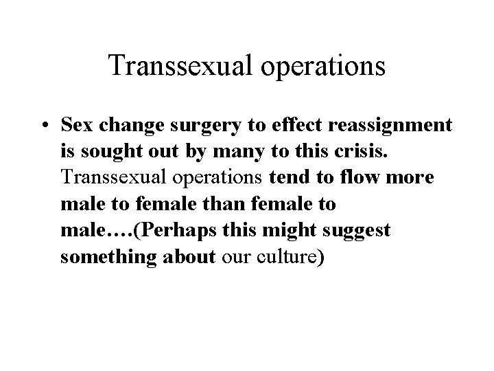 Transsexual operations • Sex change surgery to effect reassignment is sought out by many Transsexual operations • Sex change surgery to effect reassignment is sought out by many