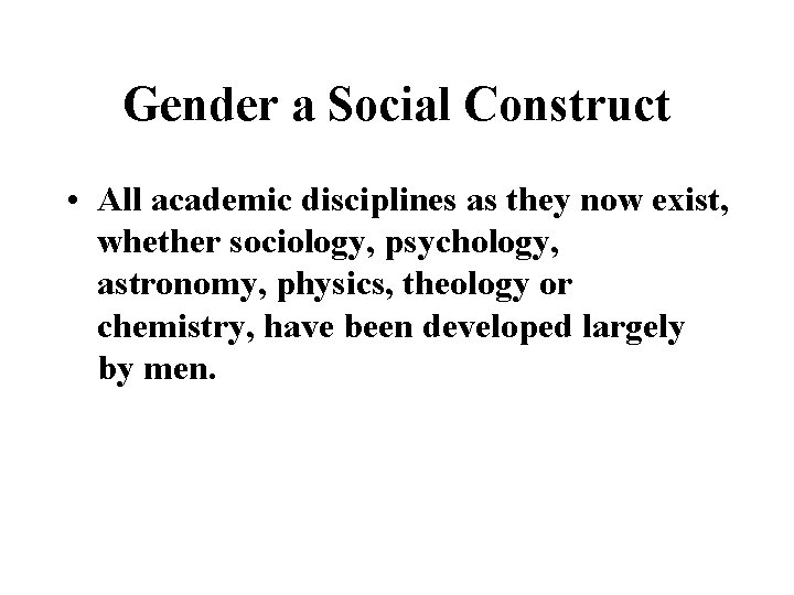 Gender a Social Construct • All academic disciplines as they now exist, whether sociology, Gender a Social Construct • All academic disciplines as they now exist, whether sociology,