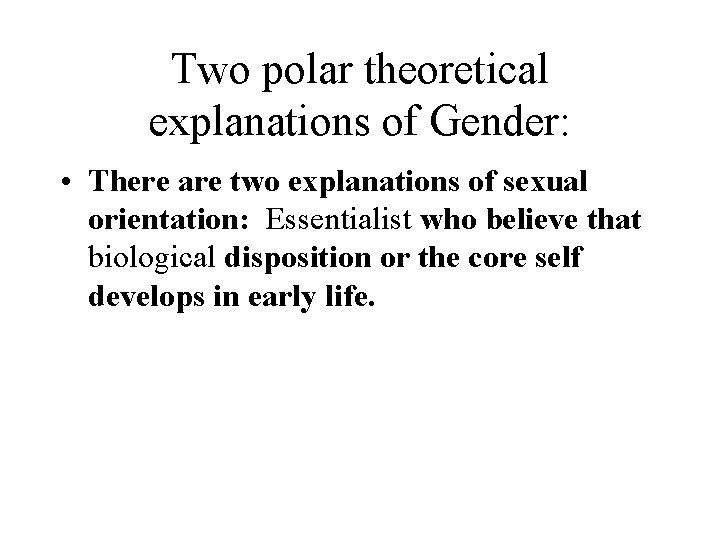Two polar theoretical explanations of Gender: • There are two explanations of sexual orientation: Two polar theoretical explanations of Gender: • There are two explanations of sexual orientation:
