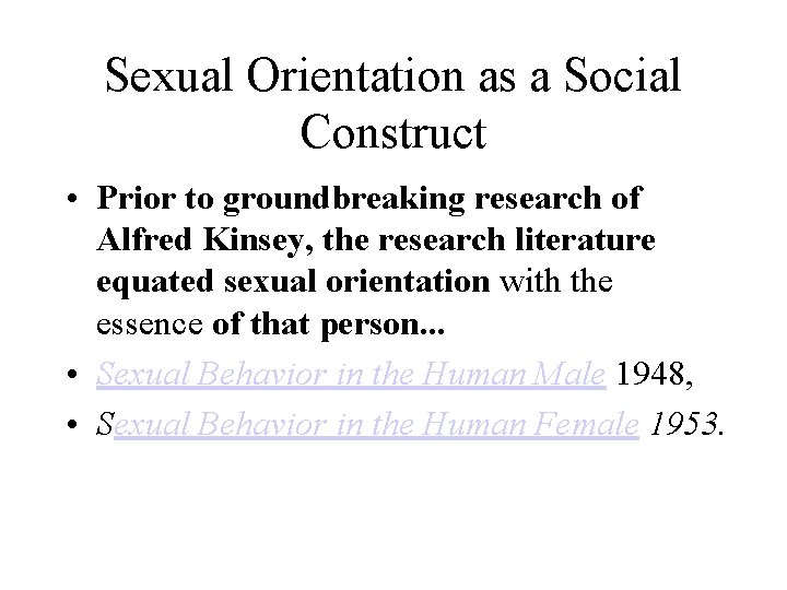 Sexual Orientation as a Social Construct • Prior to groundbreaking research of Alfred Kinsey, Sexual Orientation as a Social Construct • Prior to groundbreaking research of Alfred Kinsey,