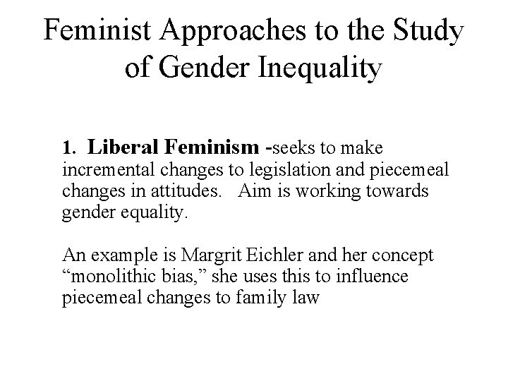 Feminist Approaches to the Study of Gender Inequality 1. Liberal Feminism -seeks to make Feminist Approaches to the Study of Gender Inequality 1. Liberal Feminism -seeks to make