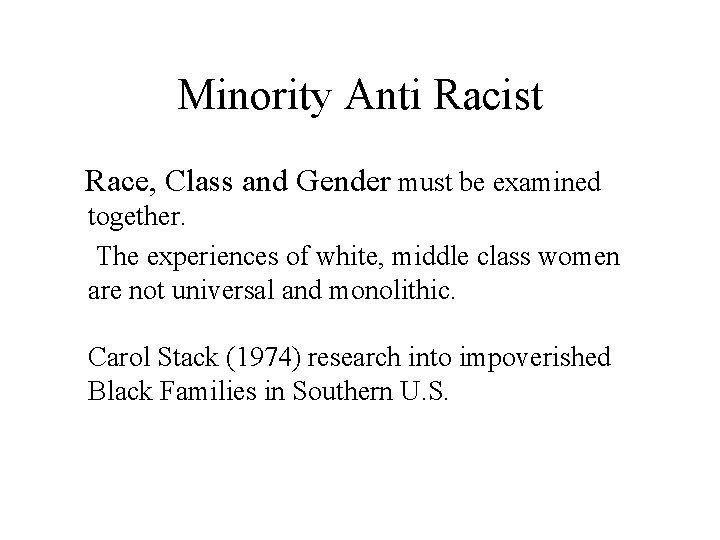Minority Anti Racist Race, Class and Gender must be examined together. The experiences of Minority Anti Racist Race, Class and Gender must be examined together. The experiences of