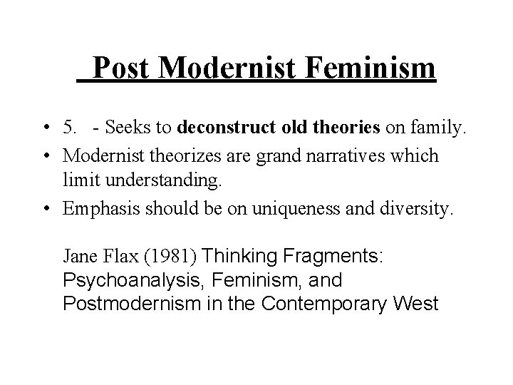Post Modernist Feminism • 5. - Seeks to deconstruct old theories on family. Post Modernist Feminism • 5. - Seeks to deconstruct old theories on family.