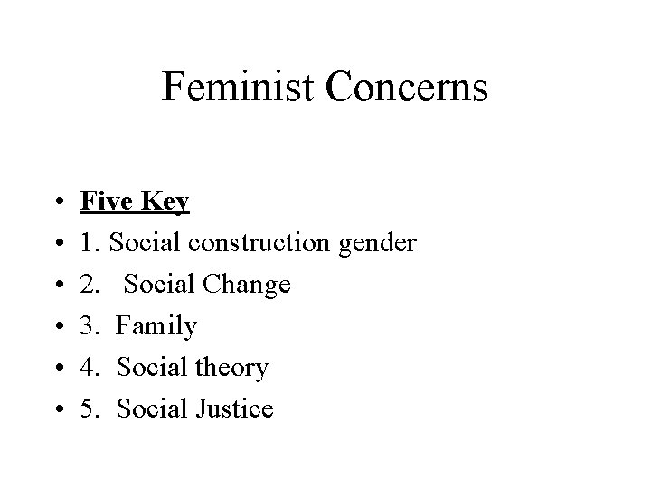 Feminist Concerns • • • Five Key 1. Social construction gender 2. Social Change Feminist Concerns • • • Five Key 1. Social construction gender 2. Social Change