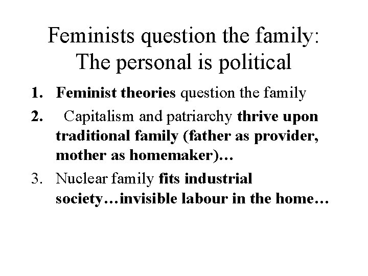 Feminists question the family: The personal is political 1. Feminist theories question the family Feminists question the family: The personal is political 1. Feminist theories question the family