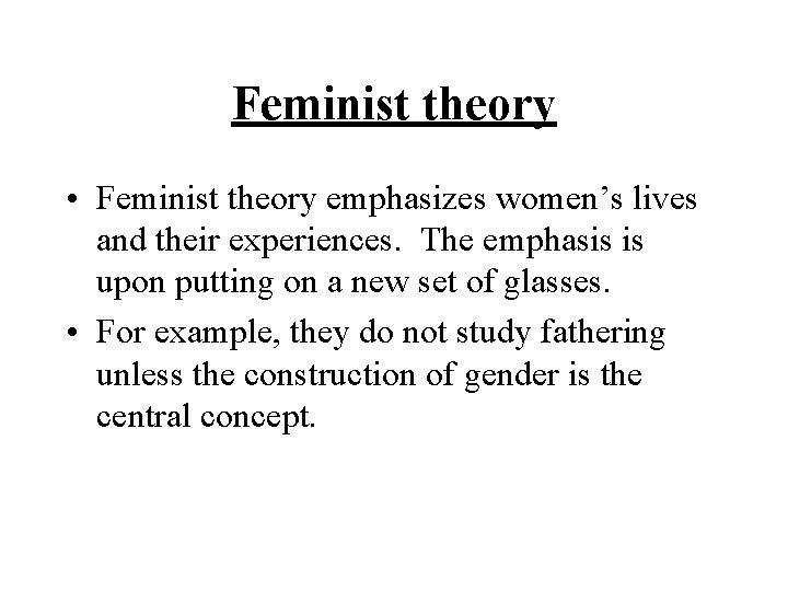 Feminist theory • Feminist theory emphasizes women’s lives and their experiences. The emphasis is Feminist theory • Feminist theory emphasizes women’s lives and their experiences. The emphasis is