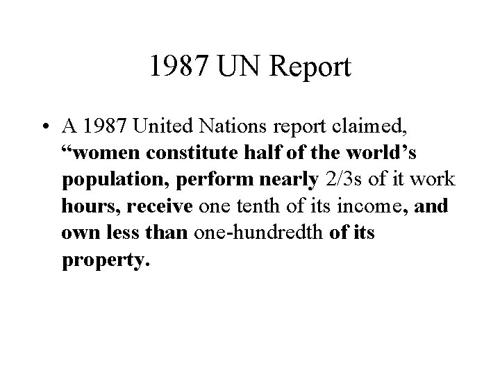1987 UN Report • A 1987 United Nations report claimed, “women constitute half of 1987 UN Report • A 1987 United Nations report claimed, “women constitute half of