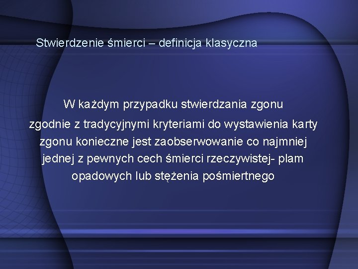 Stwierdzenie śmierci – definicja klasyczna W każdym przypadku stwierdzania zgonu zgodnie z tradycyjnymi kryteriami