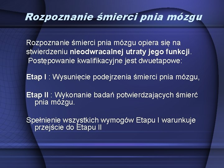Rozpoznanie śmierci pnia mózgu opiera się na stwierdzeniu nieodwracalnej utraty jego funkcji. Postępowanie kwalifikacyjne Rozpoznanie śmierci pnia mózgu opiera się na stwierdzeniu nieodwracalnej utraty jego funkcji. Postępowanie kwalifikacyjne