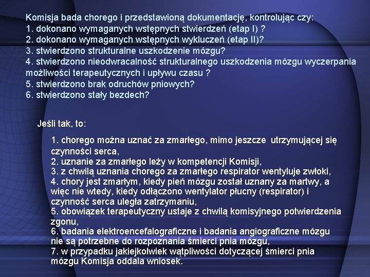 Komisja bada chorego i przedstawioną dokumentację, kontrolując czy: 1. dokonano wymaganych wstępnych stwierdzeń (etap Komisja bada chorego i przedstawioną dokumentację, kontrolując czy: 1. dokonano wymaganych wstępnych stwierdzeń (etap