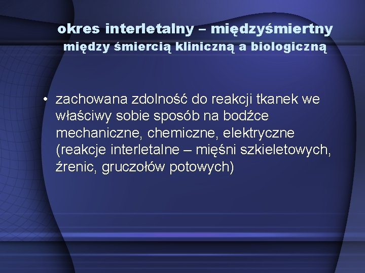 okres interletalny – międzyśmiertny między śmiercią kliniczną a biologiczną • zachowana zdolność do reakcji