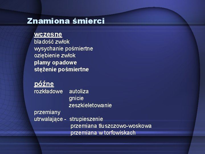 Znamiona śmierci wczesne bladość zwłok wysychanie pośmiertne oziębienie zwłok plamy opadowe stężenie pośmiertne późne