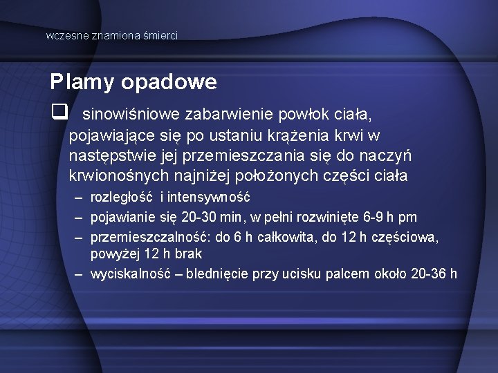 wczesne znamiona śmierci Plamy opadowe sinowiśniowe zabarwienie powłok ciała, pojawiające się po ustaniu krążenia