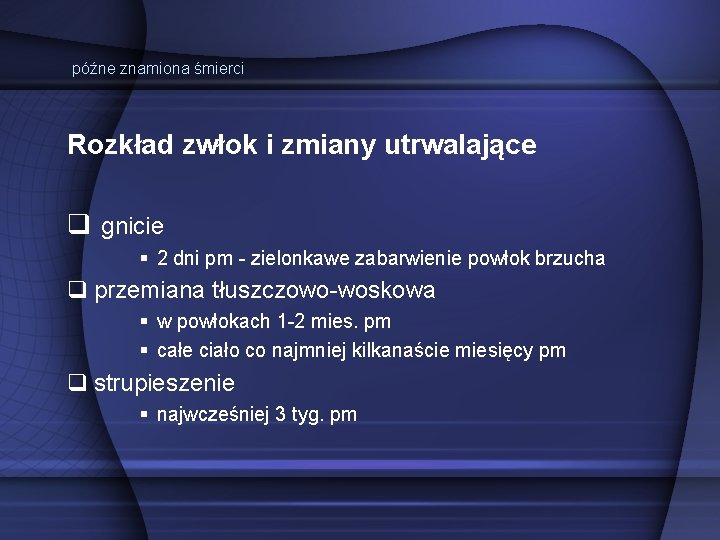 późne znamiona śmierci Rozkład zwłok i zmiany utrwalające gnicie 2 dni pm - zielonkawe