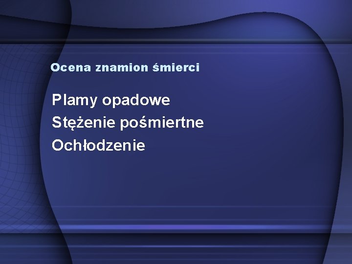 Ocena znamion śmierci Plamy opadowe Stężenie pośmiertne Ochłodzenie 