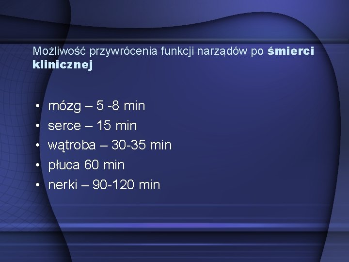 Możliwość przywrócenia funkcji narządów po śmierci klinicznej • • • mózg – 5 -8 Możliwość przywrócenia funkcji narządów po śmierci klinicznej • • • mózg – 5 -8