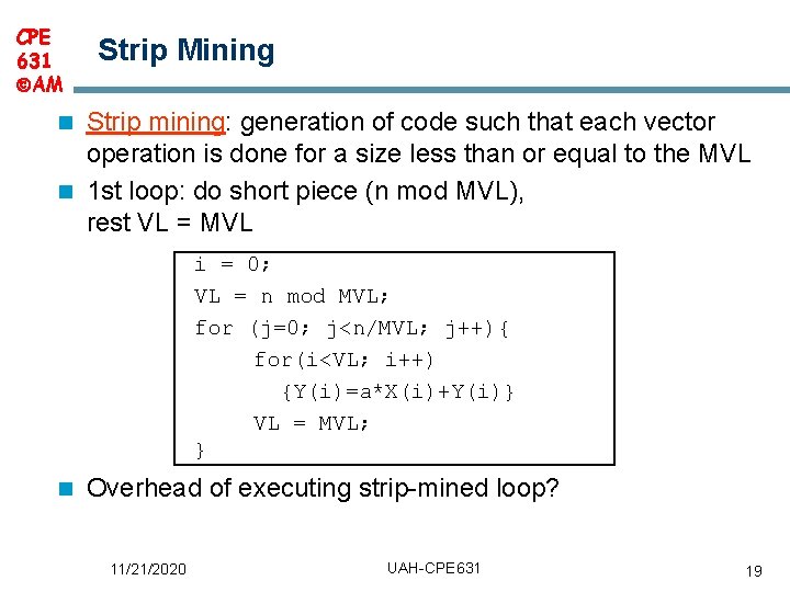 CPE 631 AM Strip Mining Strip mining: generation of code such that each vector CPE 631 AM Strip Mining Strip mining: generation of code such that each vector