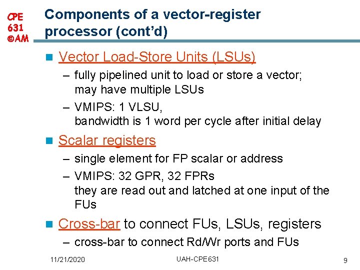 CPE 631 AM Components of a vector-register processor (cont’d) n Vector Load Store Units CPE 631 AM Components of a vector-register processor (cont’d) n Vector Load Store Units