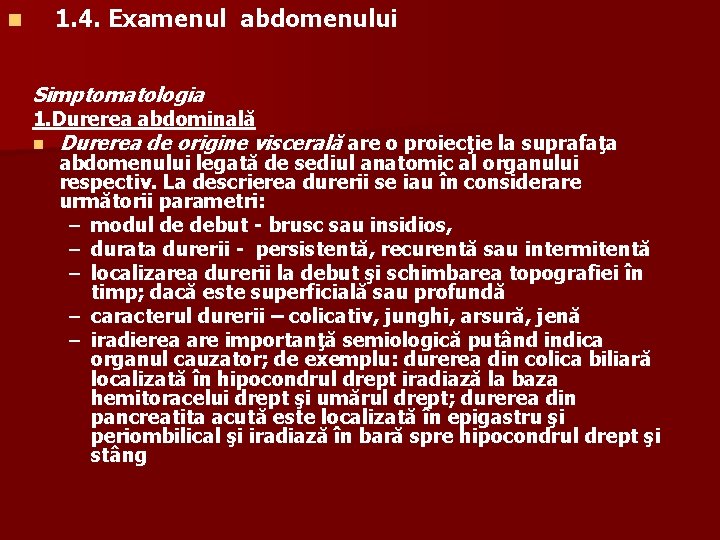 1. 4. Examenul abdomenului n Simptomatologia 1. Durerea abdominală n Durerea de origine viscerală