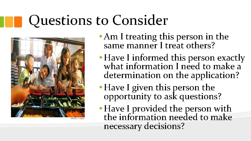 Questions to Consider • Am I treating this person in the same manner I