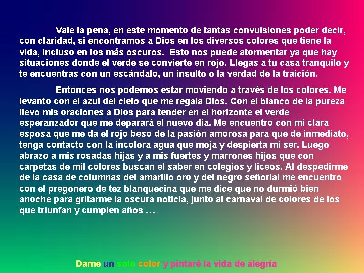 Vale la pena, en este momento de tantas convulsiones poder decir, con claridad, si Vale la pena, en este momento de tantas convulsiones poder decir, con claridad, si