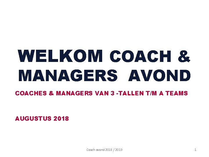 WELKOM COACH & MANAGERS AVOND COACHES & MANAGERS VAN 3 -TALLEN T/M A TEAMS WELKOM COACH & MANAGERS AVOND COACHES & MANAGERS VAN 3 -TALLEN T/M A TEAMS