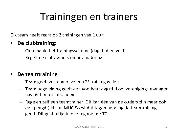 Trainingen en trainers Elk team heeft recht op 2 trainingen van 1 uur: •