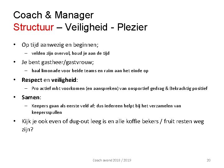 Coach & Manager Structuur – Veiligheid - Plezier • Op tijd aanwezig en beginnen; Coach & Manager Structuur – Veiligheid - Plezier • Op tijd aanwezig en beginnen;