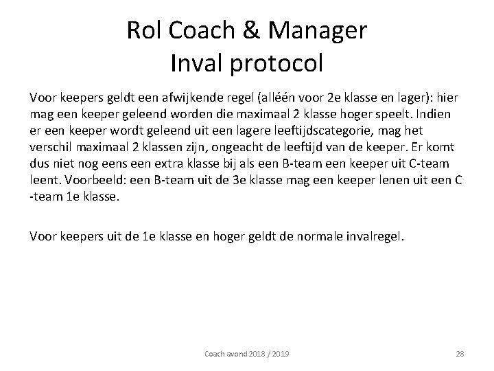 Rol Coach & Manager Inval protocol Voor keepers geldt een afwijkende regel (alléén voor