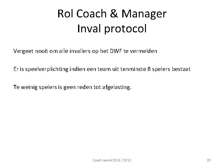 Rol Coach & Manager Inval protocol Vergeet nooit om alle invallers op het DWF