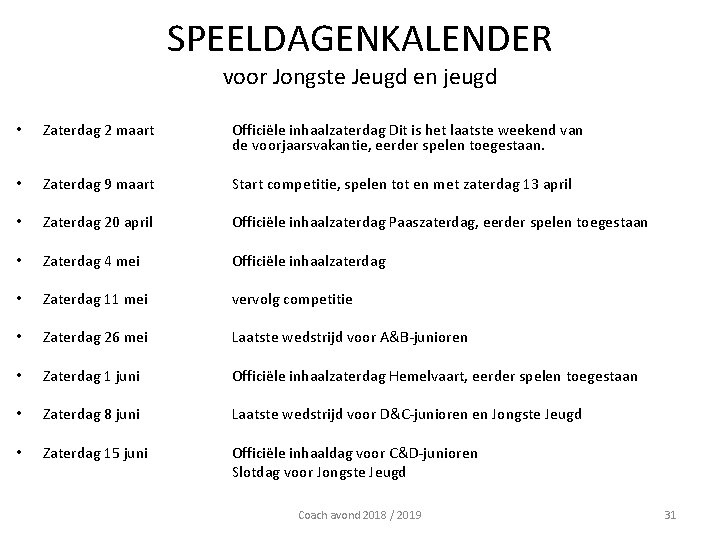 SPEELDAGENKALENDER voor Jongste Jeugd en jeugd • Zaterdag 2 maart Officiële inhaalzaterdag Dit is SPEELDAGENKALENDER voor Jongste Jeugd en jeugd • Zaterdag 2 maart Officiële inhaalzaterdag Dit is