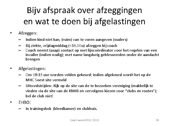 Bijv afspraak over afzeggingen en wat te doen bij afgelastingen • Afzeggen: – –