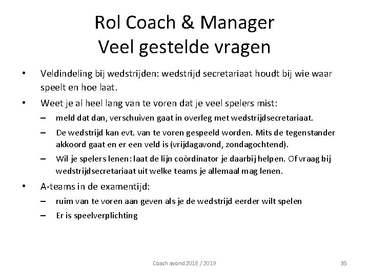 Rol Coach & Manager Veel gestelde vragen • Veldindeling bij wedstrijden: wedstrijd secretariaat houdt